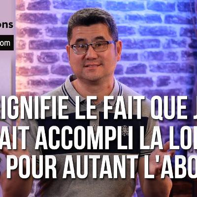 Que signifie le fait que Jésus ait accompli la loi sans pour autant l’abolir ?