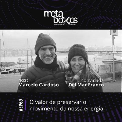 EP69 Especial férias - O valor de preservar o movimento da nossa energia, com Del Mar Franco