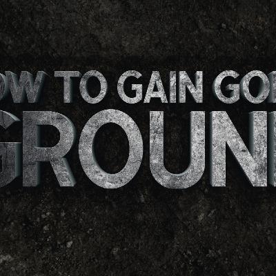 How To Gain Godly Ground