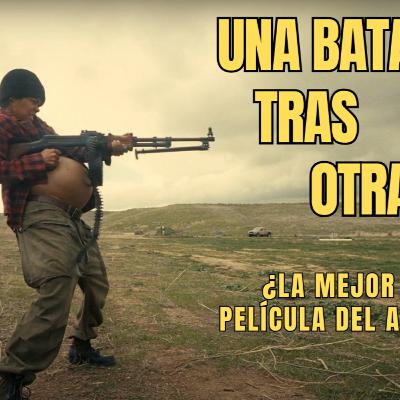 Una Batalla Tras Otra: EL FILM QUE TE VOLVERÁ LOCO