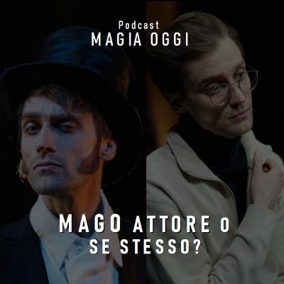 MAGO ATTORE o SE STESSO?