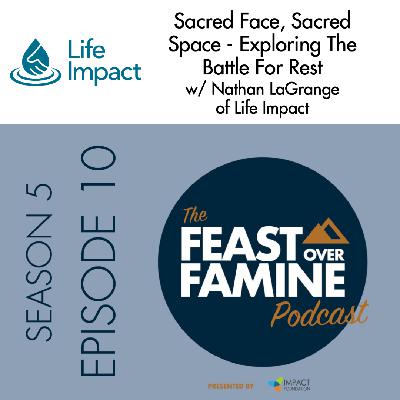 S5 E10 - Sacred Face, Sacred Space - Exploring The Battle For Rest w/ Nathan LaGrange of Life Impact