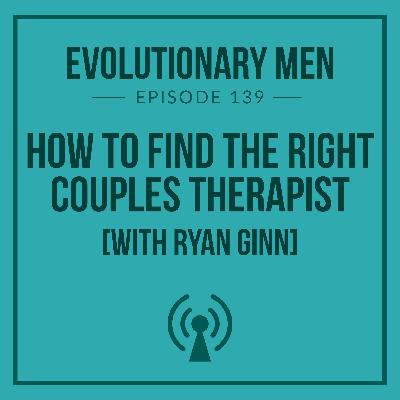 How to Find the Right Couples Therapist (with Ryan Ginn)