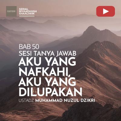 Riyaadhush Shaalihiin 1929. "AKU YANG NAFKAHI, AKU YANG DILUPAKAN" - Ustadz Muhammad Nuzul Dzikri Riyaadhush Shaalihiin 1929. "AKU YANG NAFKAHI, AKU YANG DILUPAKAN" - Ustadz Muhammad Nuzul Dzikri