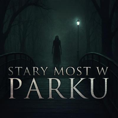 Stary most w parku - CreepyPasta