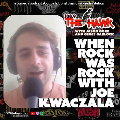 When Rock Was Rock with Joe Kwaczala When Rock Was Rock with Joe Kwaczala