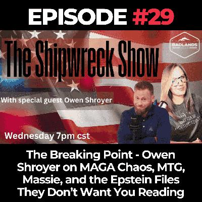 The Shipwreck Show Ep. 29: The Breaking Point - Owen Shroyer on MAGA Chaos, MTG, Massie, and the Epstein Files They Don’t Want You Reading