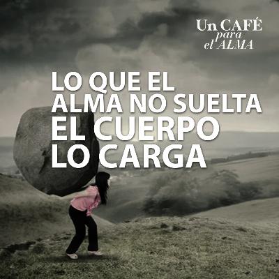 Lo que EL ALMA NO SUELTA, EL CUERPO LO CARGA - Un café para el alma con Mirta Hornung