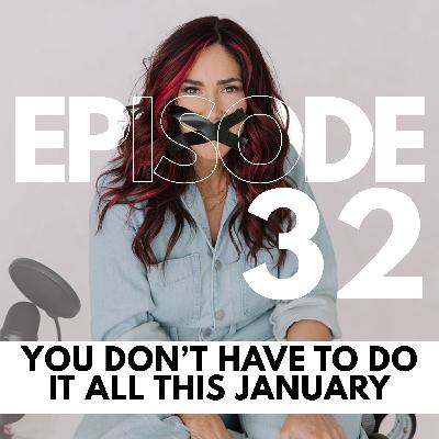 You Donāt Have to Do It All This January // 32 You Donāt Have to Do It All This January // 32