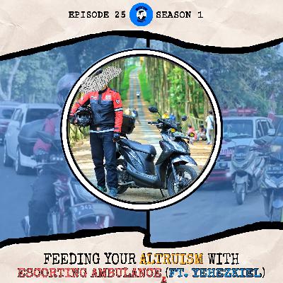 25. Feeding Your Altruism With Escorting Ambulance (ft. Yehezkiel SY)