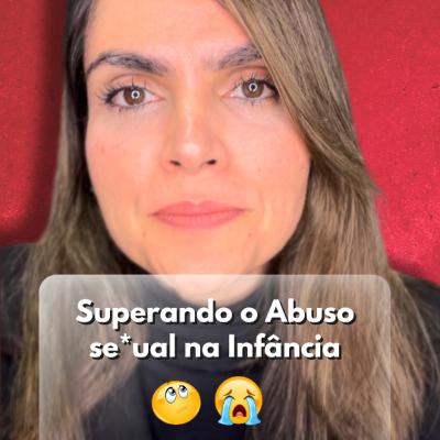 Superando o Abuso Se*ual na Infância