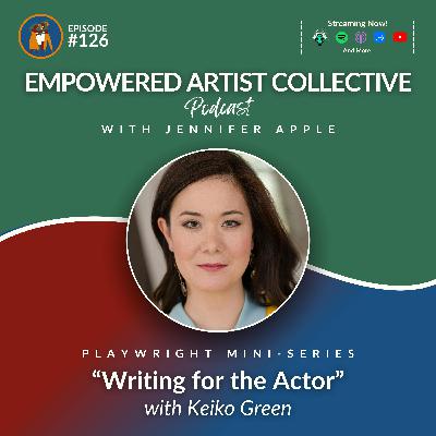 126. Playwright Mini-Series: Writing for the Actor with Keiko Green