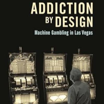 #125 Addiction by Design by Natasha Dow Schüll #125 Addiction by Design by Natasha Dow Schüll