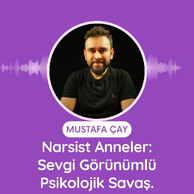 Narsist Anneler: Sevgi Görünümlü Psikolojik Savaş