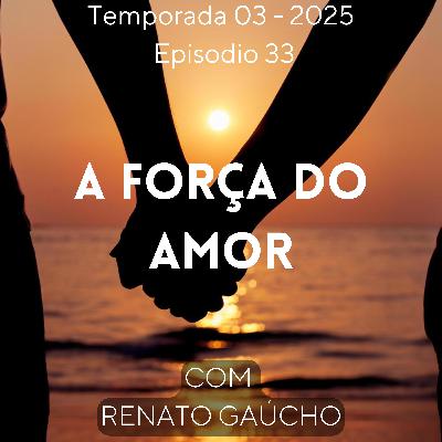 A Força do Amor - Primeiro enterrei meu marido - #33 - C/ Renato Gaúcho