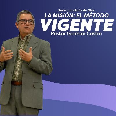 307 - La misión: El método vigente - Pastor German Castro