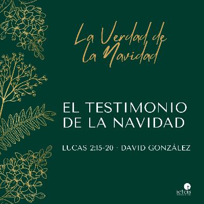 El Testimonio de la Navidad (Lucas 2:15-20) - David González
