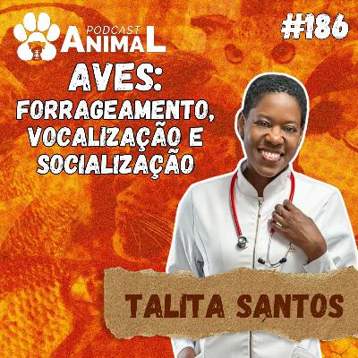 Podcast Animal 186 - Aves: forrageamento, vocalização e socialização com dra. Talita Santos