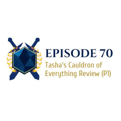Episode 70: Tasha's Cauldron of Everything (Part 1)