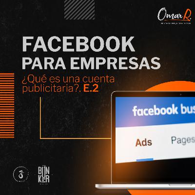 E.04 Facebook para empresas: ¿Qué es una cuenta publicitaria?