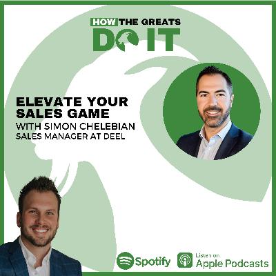 How the Greats Do It:  Elevate Your Sales Game with Simon Chelebian
