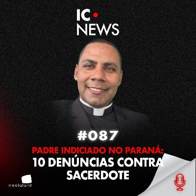 O PADRE INDICIADO EM CASCAVEL: O SILÊNCIO QUE PROTEGEU O ABUSO? - IC NEWS #087