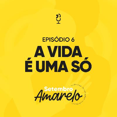 A VIDA É UMA SÓ | Ponto de Vista Setembro Amarelo