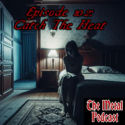 Episode 102: Catch The Heat