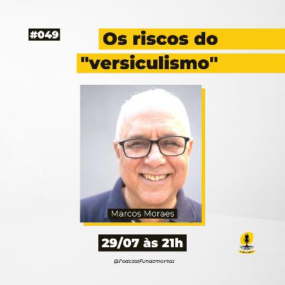 OS RISCOS DO VERSICULISMO - MARCOS MORAES - Podcast Fundamentos #049