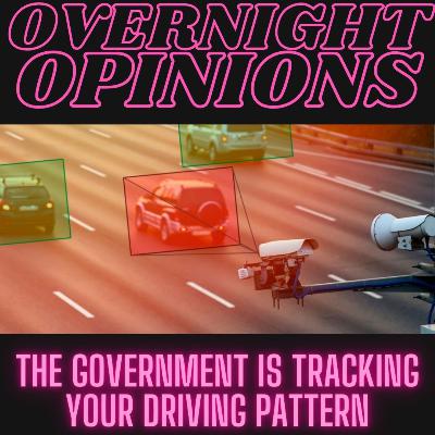 The Government Is Tracking Your Driving Pattern | OVERNIGHT OPINIONS The Government Is Tracking Your Driving Pattern | OVERNIGHT OPINIONS