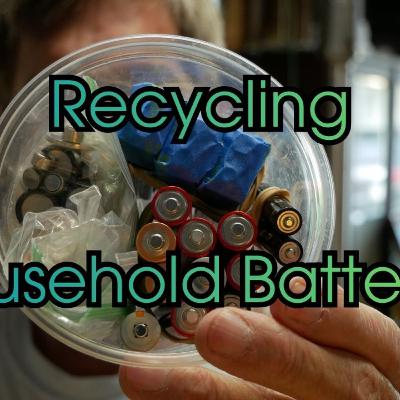 How To and Why Recycle Household Batteries - Especially AA, AAA, 9 Volt, Gel Cell and Lithium