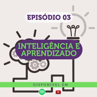 Episodio 3 - Inteligência e Aprendizado Episodio 3 - Inteligência e Aprendizado