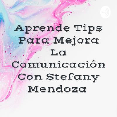 TIPS PARA MEJORAR TUS HABILIDADES DE COMUNICACIÓN