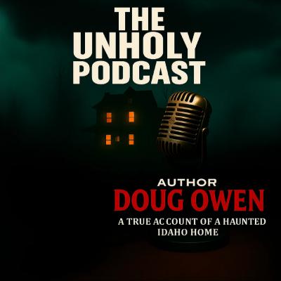 THE UNHOLY PODCAST EPISODE 34- I AM NO LONGER ALONE IN THE HOUSE