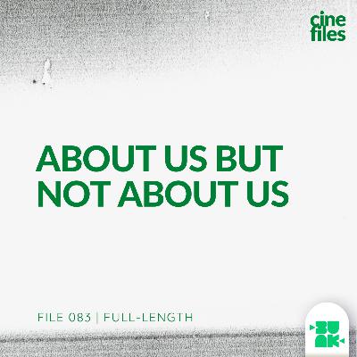 File 083 Full-Length: About Us But Not About Us