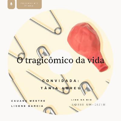 O tragicômico da vida com Tânia Abreu