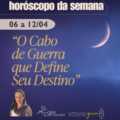 HORÓSCOPO 6 A 12 DE ABRIL | O Cabo de Guerra que Define Seu Destino HORÓSCOPO 6 A 12 DE ABRIL | O Cabo de Guerra que Define Seu Destino