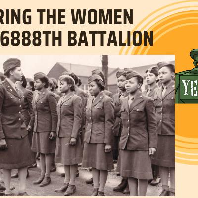 SEASON 10 EPISODE 7: Honoring The Women of the 6888th Battalion. SEASON 10 EPISODE 7: Honoring The Women of the 6888th Battalion.