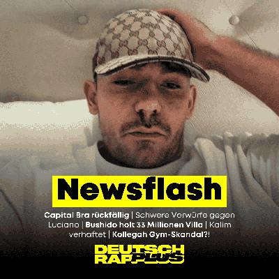 Newsflash 🚨 Capital Bra rückfällig | Bushido 33 Mio Villa | Luciano Vorwürfe | Kollegah Gym-Skandal | Kalim verhaftet