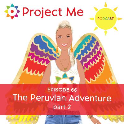 #66 The Peruvian Adventure Part 2