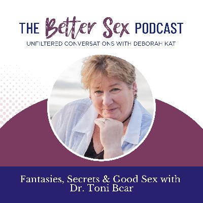Fantasies, Secrets & Good Sex with Dr. Toni Bear