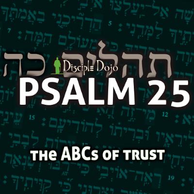 Psalm 25 - The ABCs of Trusting God