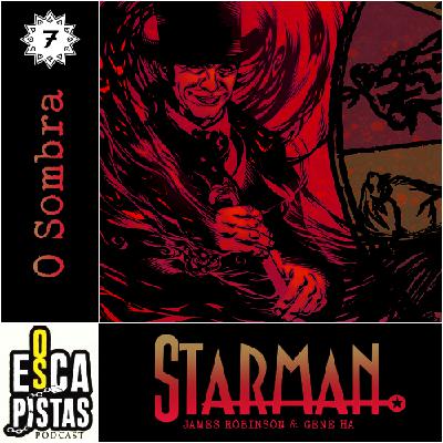 Os Escapistas – STARMAN #7: O SOMBRA