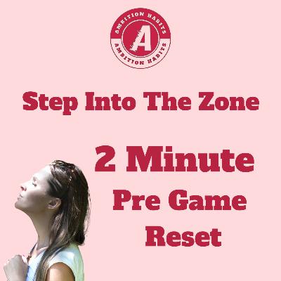 Step Into Your Zone - Your 2 Minute Pre Game Reset Step Into Your Zone - Your 2 Minute Pre Game Reset