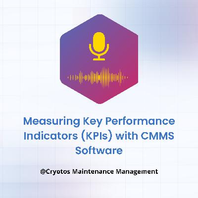 Measuring Key Performance Indicators (KPIs) with CMMS Software Measuring Key Performance Indicators (KPIs) with CMMS Software