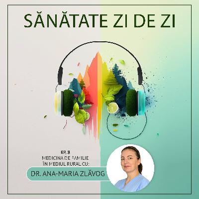 Dr. Ana-Maria Zlăvog despre: Medicina de familie