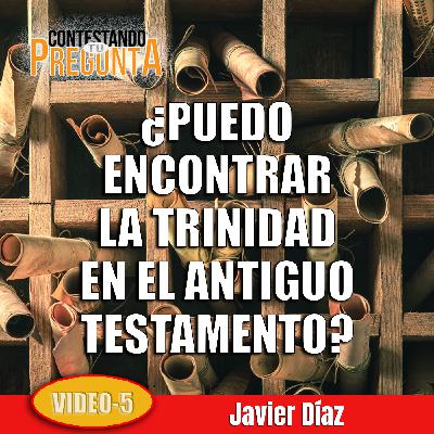 ¿PUEDO ENCONTRAR LA TRINIDAD EN EL ANTIGUO TESTAMENTO? (AUDIO)