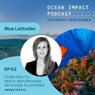 From Rigs to Reefs: Repurposing Offshore Platforms with Amber Sparks | Pitchfest 2022 Series EP02