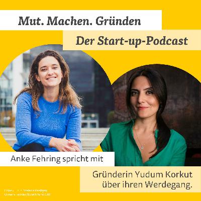 Sei dankbar, die Gesellschaft mitgestalten zu dürfen! Zu Gast Gründerin Yudum Korkut - Folge 1 Sei dankbar, die Gesellschaft mitgestalten zu dürfen! Zu Gast Gründerin Yudum Korkut - Folge 1