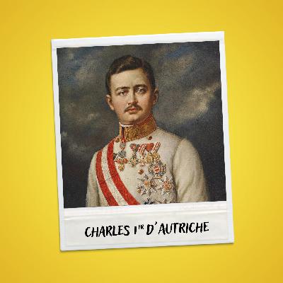 Charles Ier d'Autriche, le dernier empereur d'Autriche